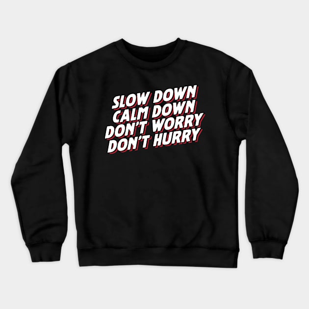 Slow Down Calm Down Don't Worry Don't Hurry Crewneck Sweatshirt by thingsandthings